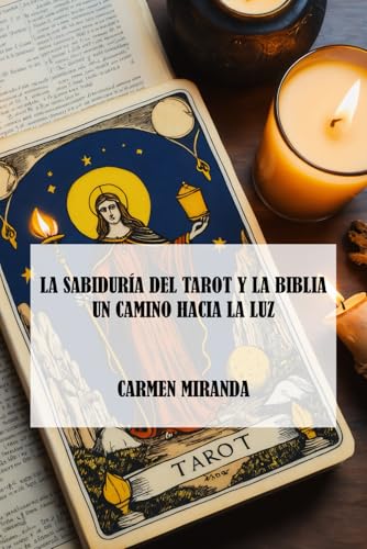 La sabiduría del Tarot y la Biblia: Un camino hacia la luz