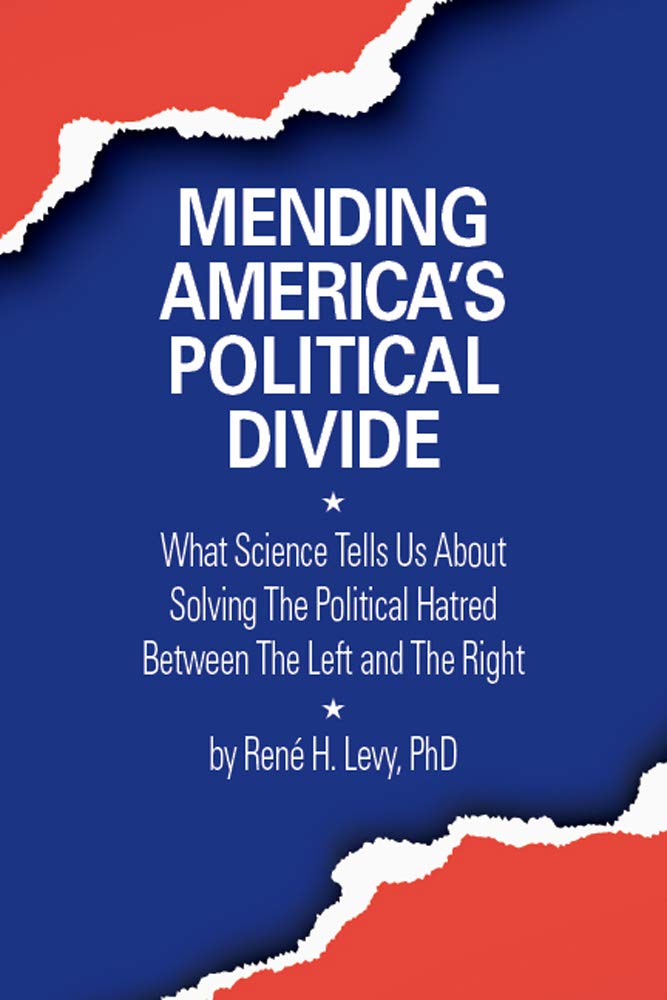 Mending America's Political Divide: What Science Tells Us About Solving The Political Hatred Between The Left and The Right