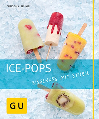 Ice-Pops: Eisgenuss mit Sti(e)l (GU Just Cooking)