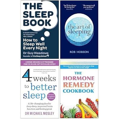 The Sleep Book How to Sleep Well Every Night, The Art of Sleeping, 4 Weeks to Better Sleep & The Hormone Remedy Cookbook 4 Books Collection Set