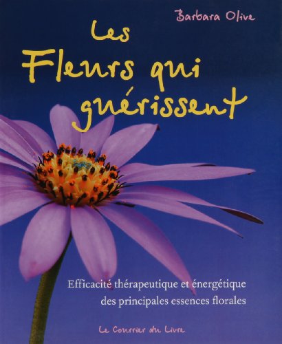Télécharger Les fleurs qui guérissent : Efficacité thérapeutique et énergétique des essences florales Livre PDF Gratuit