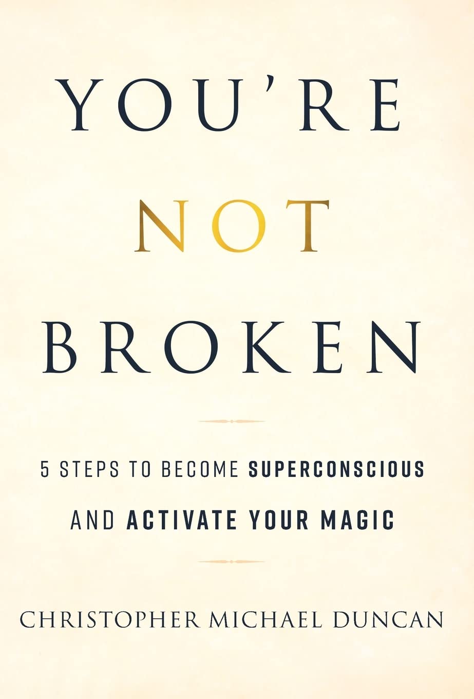 You're Not Broken: 5 Steps to Become Superconscious and Activate Your Magic