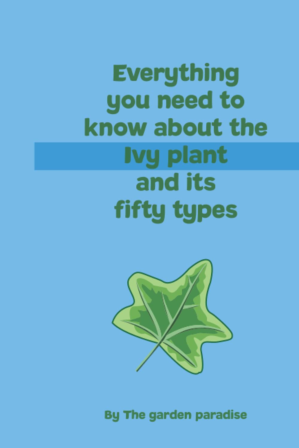 Everything you need to know about the Ivy plant: and its fifty types