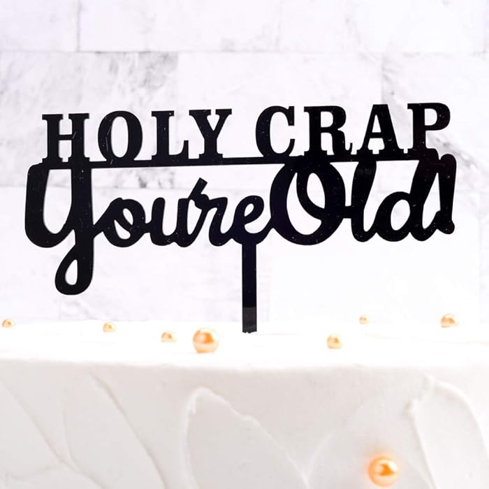 Buy Birthday Cake Topper Holy Crap You re Old Black Funny Cake Topper 
