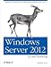 Windows Server 2012: Up and Running: Upgrading, Installing, and Optimizing Windows Server 2012