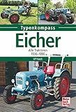  Eicher: Alle Traktoren 1936 - 1990 (Typenkompass)