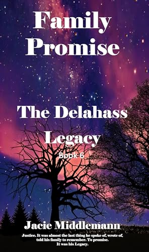 Family Promise: Justice. It was almost the last thing he spoke of, wrote of, told his family to remember. To promise. It was his Legacy. (The Delahass Legacy Book 6)