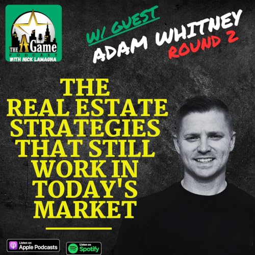 The Real Estate Strategies That Still Work In Today's Market | Adam Whitney Round 2