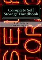 Complete Self Storage Handbook: For the Independent Owner & Operator 1484846125 Book Cover