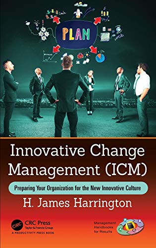 Innovative Change Management (ICM): Preparing Your Organization for the New Innovative Culture (Management Handbooks for Results)