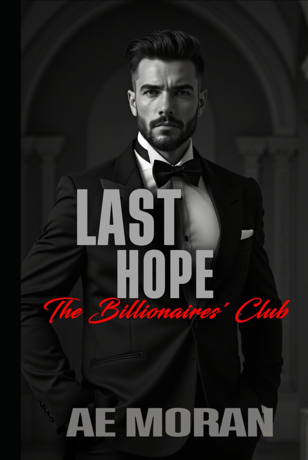 Last Hope: A Steamy Alpha Billionaire Boss Workplace Contemporary Romance (The Billionaires' Club Series)