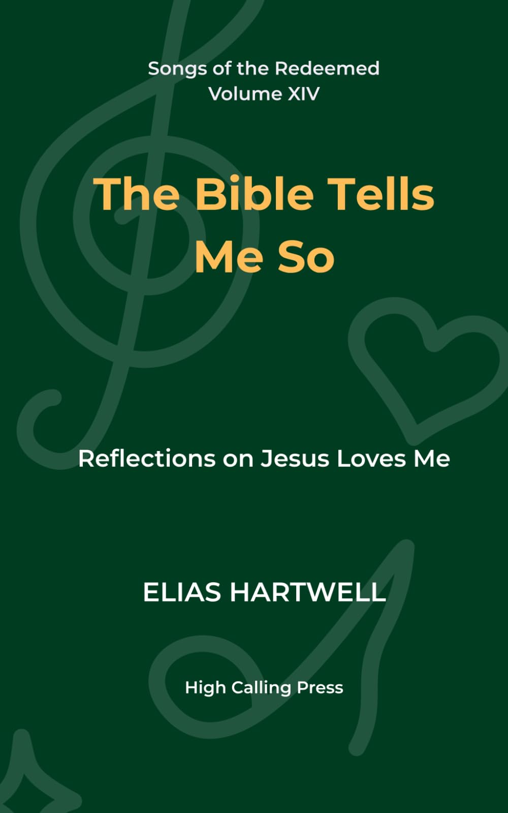 The Bible Tells Me So: Reflections on Jesus Loves Me: 14 (Songs of the Redeemed)