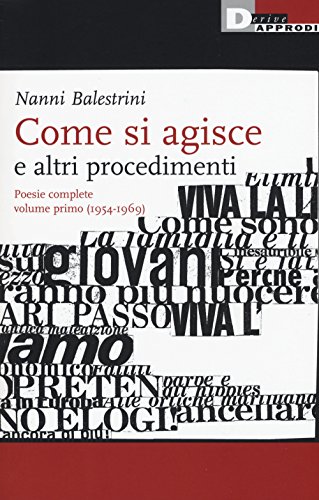Come Si Agisce E Altri Procedimenti. Poesie Complete. (1954-1969) (Vol. 1)