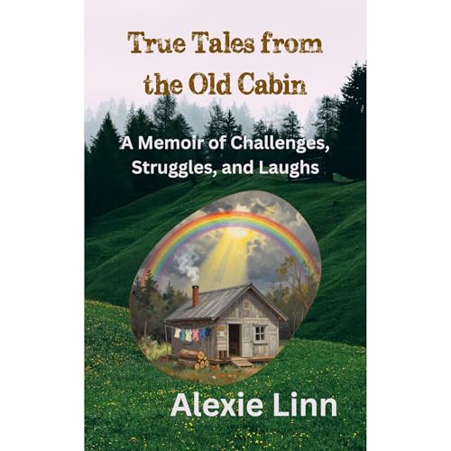 True Tales from the Old Cabin Audiolibro Por Alexie Linn arte de portada