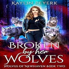 Broken by Her Wolves Audiolibro Por Kaylin Peyerk arte de portada