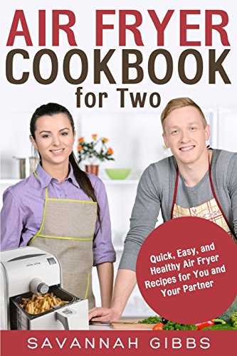 Air Fryer Cookbook for Two: Quick, Easy, and Healthy Air Fryer Recipes