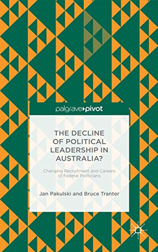 Buy The Decline of Political Leadership in Australia?: Changing Recruitment and Careers of Federal Politicians — BookShops.in
