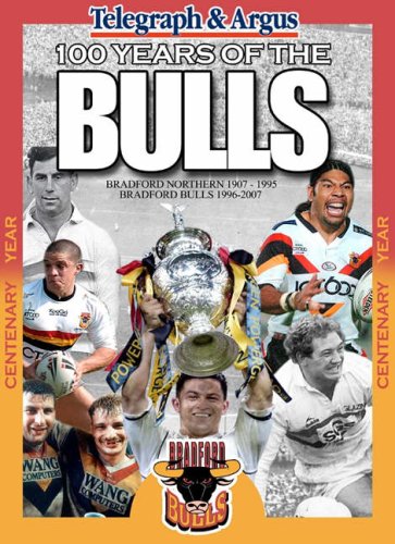 Télécharger 100 Years of the Bulls: Bradford Northern 1907-1995 Bradford Bulls 1996-2007 PDF Ebook En Ligne