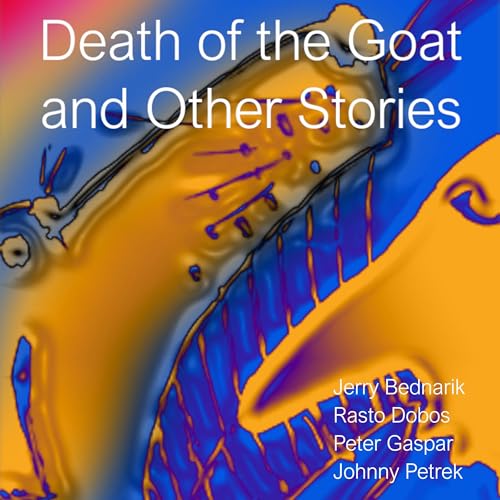 Death of the Goat and Other Stories by Jerry Bednarik, Rasto Dobos, Peter Gaspar, Johnny Petrek episode artwork