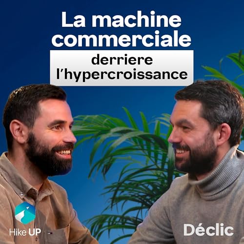 La machine commerciale derri&egrave;re l'hypercroissance &middot; &Eacute;pisode 2 &middot; D&eacute;clic