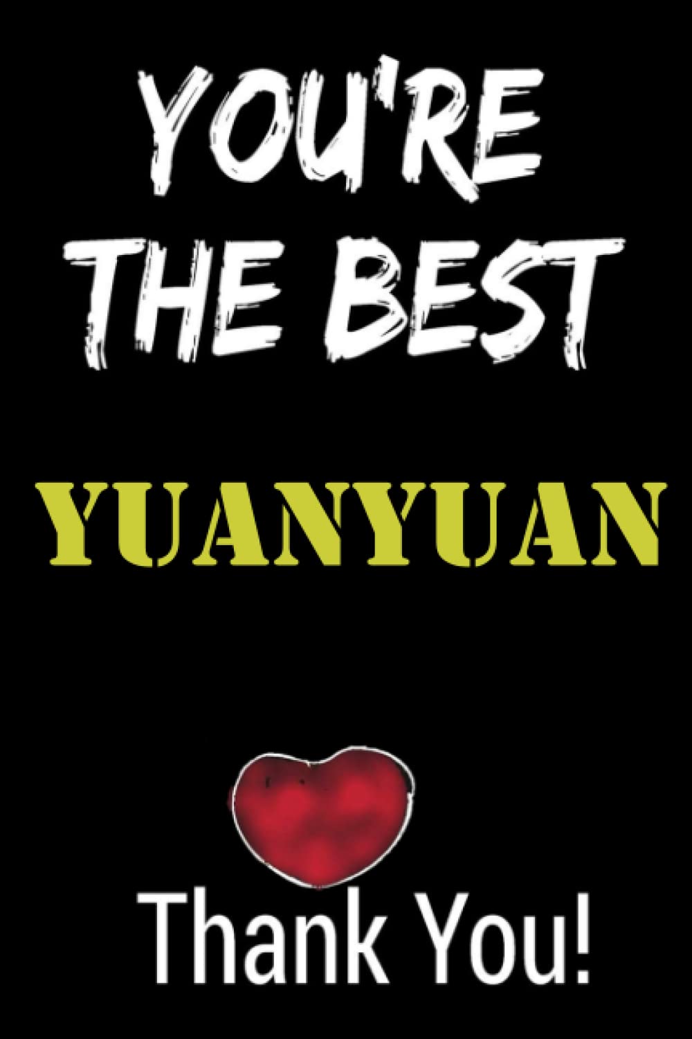 You are the best Yuanyuan thank you: Funny Yuanyuan Birthday Gifts For Yuanyuan , Funny Personalized Notebook for Yuanyuan / Notebook Gift for Family ... Lined 110 Pages , 6x9, Soft Cover