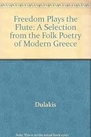 Freedom Plays the Flute: A Selection from the Folk Poetry of Modern Greece 068249867X Book Cover