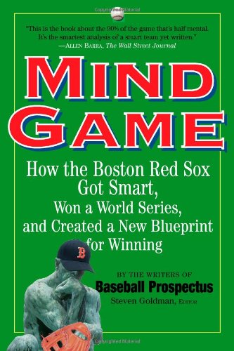 Steve GoldmanMind Game: How the Boston Red Sox Got Smart, Won a World Series, and Created a New Blueprint for Winning