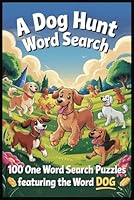 A DOG HUNT WORD SEARCH: 100 One Word Search Puzzles Featuring the Word “DOG” (A One Word Hunt Word Search Book) B0F631B9ST Book Cover
