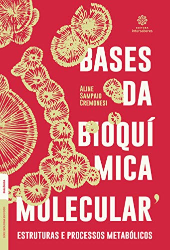 Bases da bioquímica molecular:: estruturas e processos metabólicos