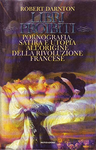 Libri proibiti. Pornografia, satira e utopia all'origine della Rivoluzione francese