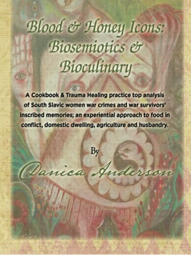 Blood & Honey Icons: Biosemiotics & Bioculinary: The Pedagogy of South Slavic Women War