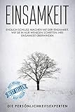 Einsamkeit: Endlich Schluss machen mit der Einsamkeit. Wie Sie in nur wenigen Schritten Ihre Einsamkeit überwinden