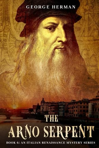 The Arno Serpent: The sixth adventure of Leonardo da Vinci and Niccolo da Pavia (An Italian Renaissance Mystery Series)