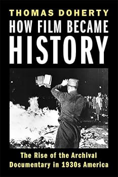 Paperback How Film Became History: The Rise of the Archival Documentary in 1930s America Book
