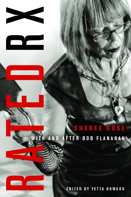 Buy Rated Rx: Sheree Rose With and After Bob Flanagan — BookShops.in