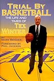 Trial by Basketball: The Life and Times of Tex Winter