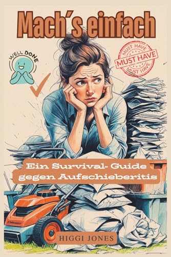 Mach’s einfach! „Ein Survival- Guide gegen Aufschieberitis“: „Was du heute kannst besorgen, verschiebe nicht auf morgen - außer du liest dieses Buch.“