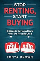 Stop Renting, Start Buying: 8 Steps to Buying A Home After the Housing Crisis 0692509690 Book Cover