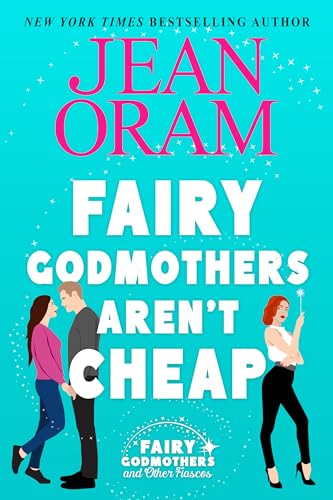 Fairy Godmothers Aren't Cheap: A Sweet Romantic Comedy Romantasy (Fairy Godmothers and Other Fiascos Book 1)