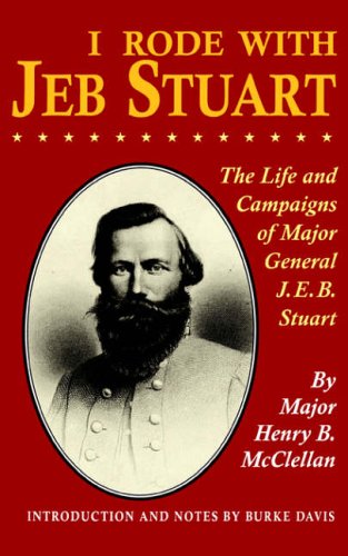 I Rode with Jeb Stuart: The Life and Campaigns of Major General J.E.B. Stuart