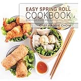Easy Spring Roll Cookbook: 50 Delicious Spring Roll and Egg Roll Recipes