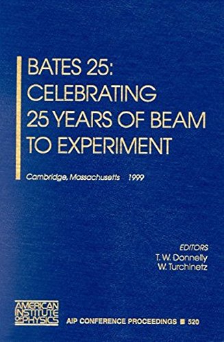 Bates 25: Celebrating 25 Years of Beam to Experiment: Cambridge, Massachusetts, 3-5 November 1999 (AIP Conference Proceedings)