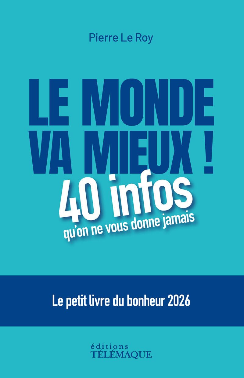 Le monde va mieux ! - Le petit livre du bonheur 2026: 40 infos qu'on ne vous donne jamais. Le petit livre du bonheur
