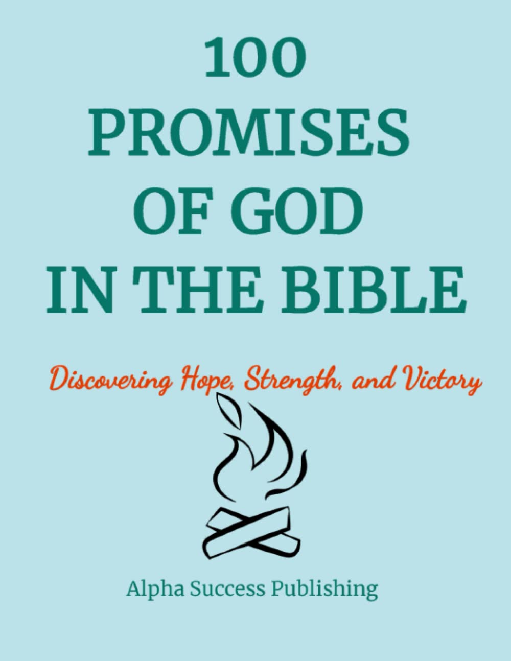 100 Promises of God in the Bible: Discovering Hope, Strength and Victory
