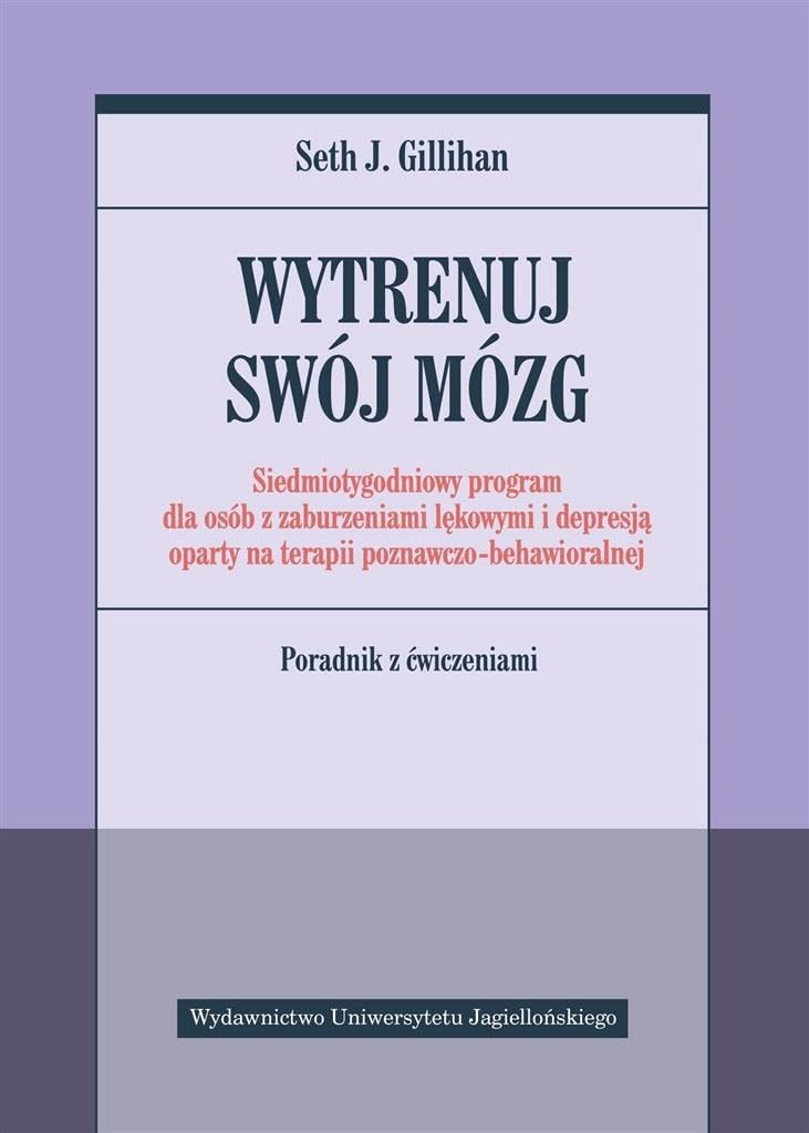 Wytrenuj swój mózg: Siedmiotygodniowy program dla osób z zaburzeniami lękowymi i depresją oparty na terapii poznawczo-be