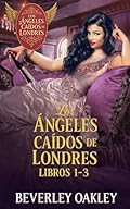 Los Ángeles Caídos de Londres ~ Libros 1-3: Tres corazones rotos, tres segundas oportunidades, un amor que desafía al destino
