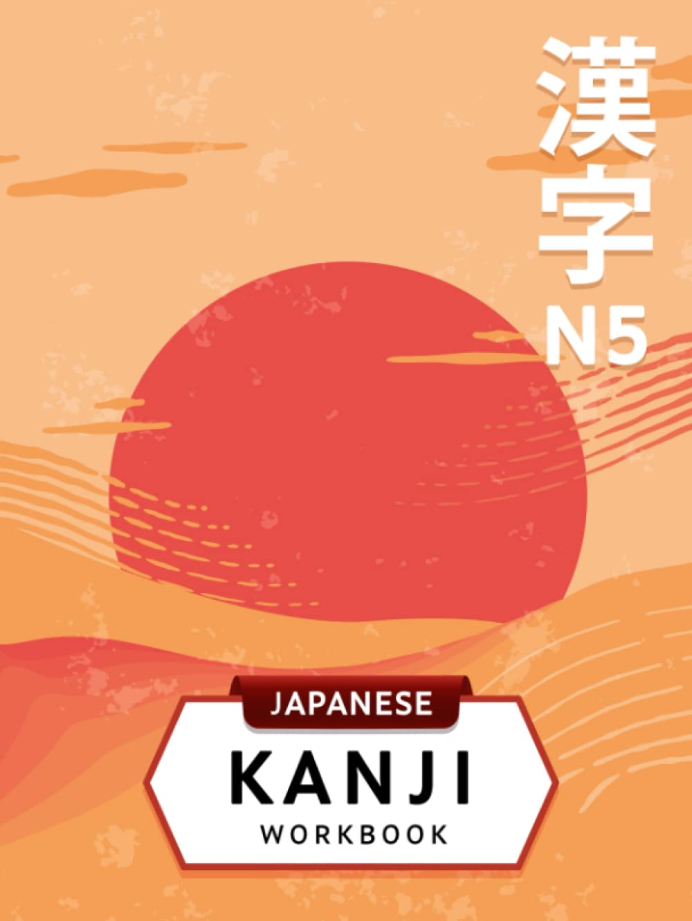 Japanese Kanji Workbook N5: Kanji Writing Practice for Beginners (Japanese Writing Workbooks)