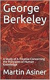 George Berkeley: A Study of A Treatise Concerning the Principles of Human Knowledge (Philosophy) (English Edition)