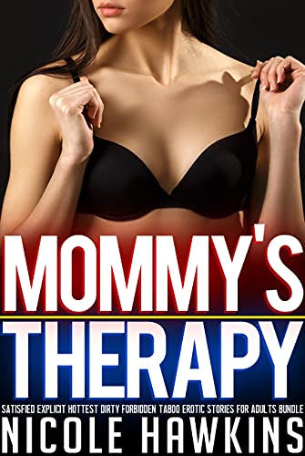 Mommy's Therapy — Satisfied Explicit Hottest Dirty Forbidden Taboo Erotic Stories For Adults Bundle