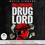 Cover of Billionaire Drug Lord: José Gonzalo Rodríguez Gacha